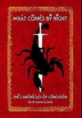 Cover: What Comes By Night (The Chronicles of Curesoon - Book Two) - Lulu.com