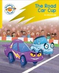 Cover: Reading Planet: Rocket Phonics - Target Practice - The Road Car Cup - Yellow - Hodder Education
