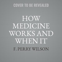 Enlarge image Cover: How Medicine Works and When It Doesn't - Hachette Book Group