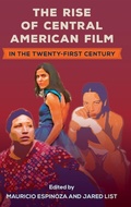 Cover: The Rise of Central American Film in the Twenty-First Century - University Press of Florida