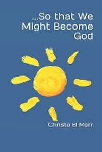 Enlarge image Cover: ...So that We Might Become God - Christo El Morr
