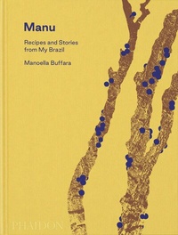 Abbildung von: Manu, Recipes and Stories from My Brazil - Phaidon Press Ltd