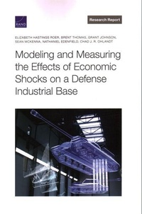 Enlarge image Cover: Modeling and Measuring the Effects of Economic Shocks on a Defense Industrial Base - RAND Corporation