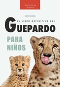 Cover: Guepardos: El libro definitivo del guepardo para ni&ntilde;os (Libros de animales para ni&ntilde;os) - Bellanova Books