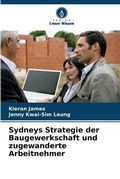 Cover: Sydneys Strategie der Baugewerkschaft und zugewanderte Arbeitnehmer - Verlag Unser Wissen