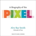 Cover: A Biography of the Pixel - Tantor Audio