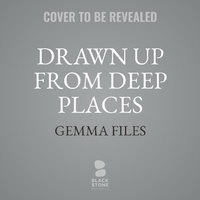 Enlarge image Cover: Drawn Up from Deep Places - Blackstone Publishing