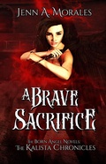 Cover: The Kalista Chronicles: A Brave Sacrifice - Jenn A. Morales