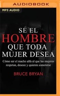 Cover: Se El Hombre Que Toda Mujer Desea - Audible Studios on Brilliance