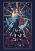 Cover: These Wicked Stars - Catelyn Wilson
