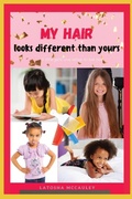 Cover: My Hair Looks Different Than Yours - Latosha the Author LLC