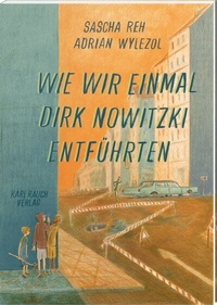 Abbildung von: Wie wir einmal Dirk Nowitzki entführten - Karl Rauch Verlag GmbH & Co. KG