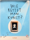 Cover: Wie rettet man Kunst? - Karl Rauch Verlag GmbH & Co. KG