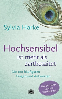 Abbildung von: Hochsensibel ist mehr als zartbesaitet. Die 100 häufigsten Fragen und Antworten. Ratgeber für Herausforderungen, Ängste & Konflikte. Praxisbuch zur Alltagsbewältigung & Stärkung des Selbsvertrauens - Via Nova