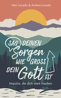 Cover: Sag deinen Sorgen, wie gro&szlig; dein Gott ist - Gerth Medien