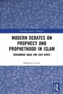 Cover: Modern Debates on Prophecy and Prophethood in Islam - Routledge