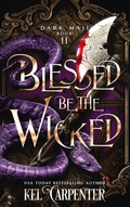 Cover: Blessed be the Wicked (Dark Maji, #2) - Kel Carpenter
