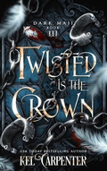 Cover: Twisted is the Crown (Dark Maji, #3) - Kel Carpenter