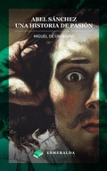 Cover: Abel S&aacute;nchez. Una historia de pasi&oacute;n - Distributed By Ingram Spark