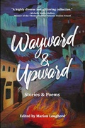 Cover: Wayward & Upward: Stories and Poems - Off Topic Publishing