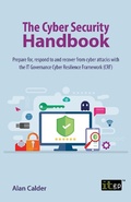 Cover: The Cyber Security Handbook - Prepare for, respond to and recover from cyber attacks - IT Governance Publishing