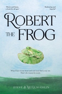 Abbildung von: Robert The Frog - Stephen McGlaughlin