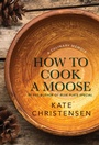 Cover: How to Cook a Moose - Islandport Press