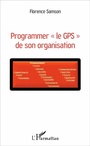 Cover: Programmer « le GPS » de son organisation - Editions L'Harmattan