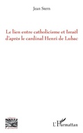 Cover: Le lien entre catholicisme et Israel d'apres le cardinal Henri de Lubac - Editions L'Harmattan