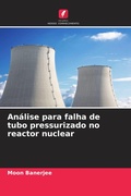 Cover: Analise para falha de tubo pressurizado no reactor nuclear - Edicoes Nosso Conhecimento
