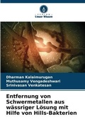Cover: Entfernung von Schwermetallen aus waessriger Loesung mit Hilfe von Hills-Bakterien - Verlag Unser Wissen