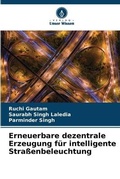 Cover: Erneuerbare dezentrale Erzeugung fuer intelligente Strassenbeleuchtung - Verlag Unser Wissen