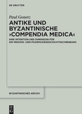 Cover: Antike und byzantinische >Compendia Medica< - De Gruyter