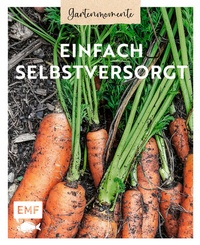 Abbildung von: Gartenmomente: Einfach selbstversorgt - Edition Michael Fischer / EMF Verlag