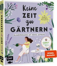 Abbildung von: Keine Zeit zu gärtnern - Blumenparadies mit wenig Aufwand - Edition Michael Fischer / EMF Verlag