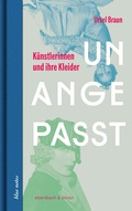 Cover: Unangepasst. K&uuml;nstlerinnen und ihre Kleider - ebersbach & simon