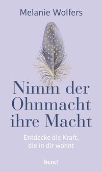 Abbildung von: Nimm der Ohnmacht ihre Macht - bene!