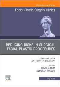 Enlarge image Cover: Reducing Risks in Surgical Facial Plastic Procedures, An Issue of Facial Plastic Surgery Clinics of North America: Volume 31-2 - Elsevier