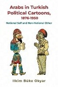 Cover: Arabs in Turkish Political Cartoons, 1876-1950 - Syracuse University Press