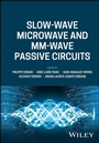 Cover: Slow-wave Microwave and mm-wave Passive Circuits - Wiley