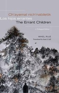 Cover: Ch'ayemal nich'nabiletik / Los hijos errantes / The Errant Children - State University of New York Press