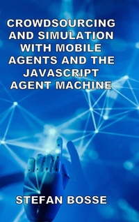 Enlarge image Cover: Crowdsourcing and Simulation with Mobile Agents and the JavaScript Agent Machine - Lulu.com