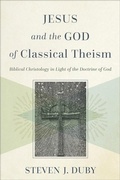 Cover: Jesus and the God of Classical Theism - Biblical Christology in Light of the Doctrine of God - Baker Academic, Div of Baker Publishing Group
