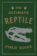 Cover: The Ultimate Reptile Field Guide - Cider Mill Press Book Publishers LLC