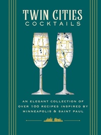 Abbildung von: Twin Cities Cocktails - Cider Mill Press Book Publishers LLC