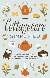 Abbildung von: Cottagecore Simplified - Cider Mill Press Book Publishers LLC