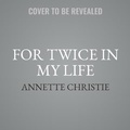 Cover: For Twice in My Life - Little Brown and Company