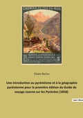 Cover: Une introduction au pyreneisme et a la geographie pyreneenne pour la premiere edition du Guide de voyage Joanne sur les Pyrenees (1858) - Culturea