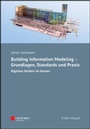 Cover: Building Information Modeling - Grundlagen, Standards, Praxis - Ernst & Sohn