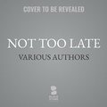 Cover: Not Too Late - Blackstone Publishing